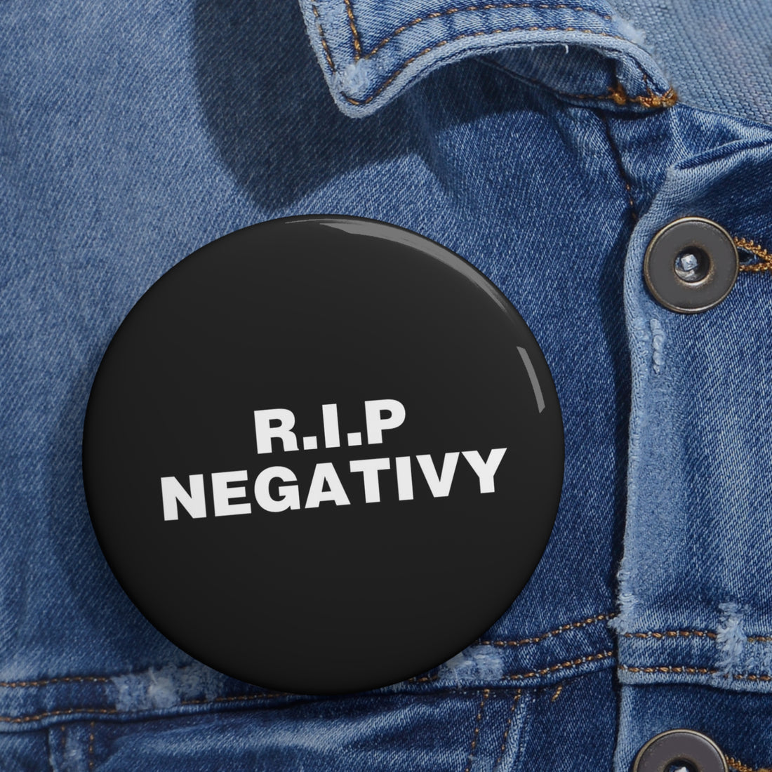 Custom R.I.P. Negativity Pin Buttons - Positive Vibes Badge