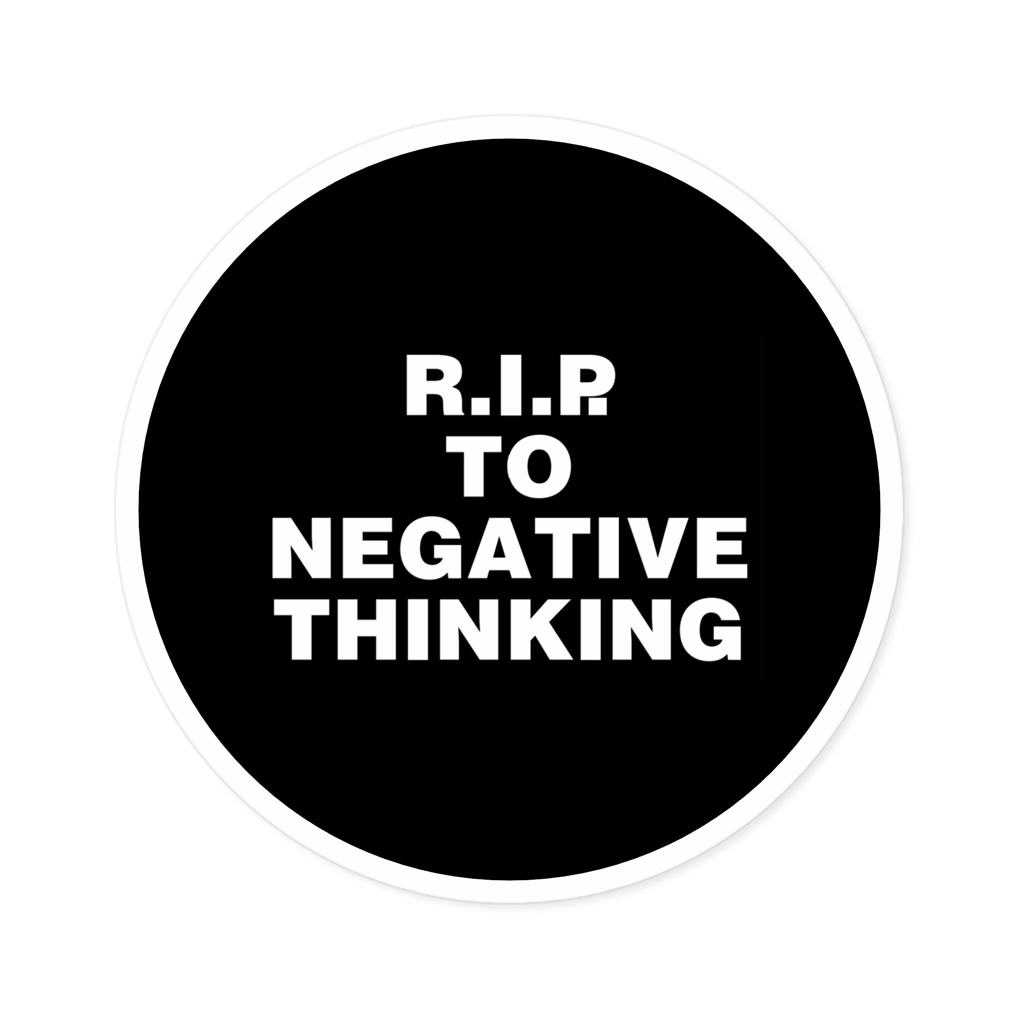 R.I.P. to Negative Thinking Round Stickers - Inspirational Indoor/Outdoor Decals