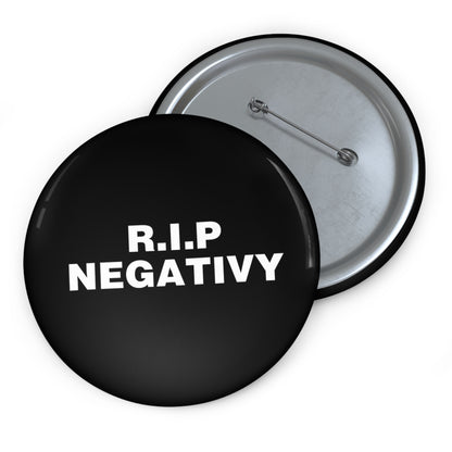 Custom R.I.P. Negativity Pin Buttons - Positive Vibes Badge