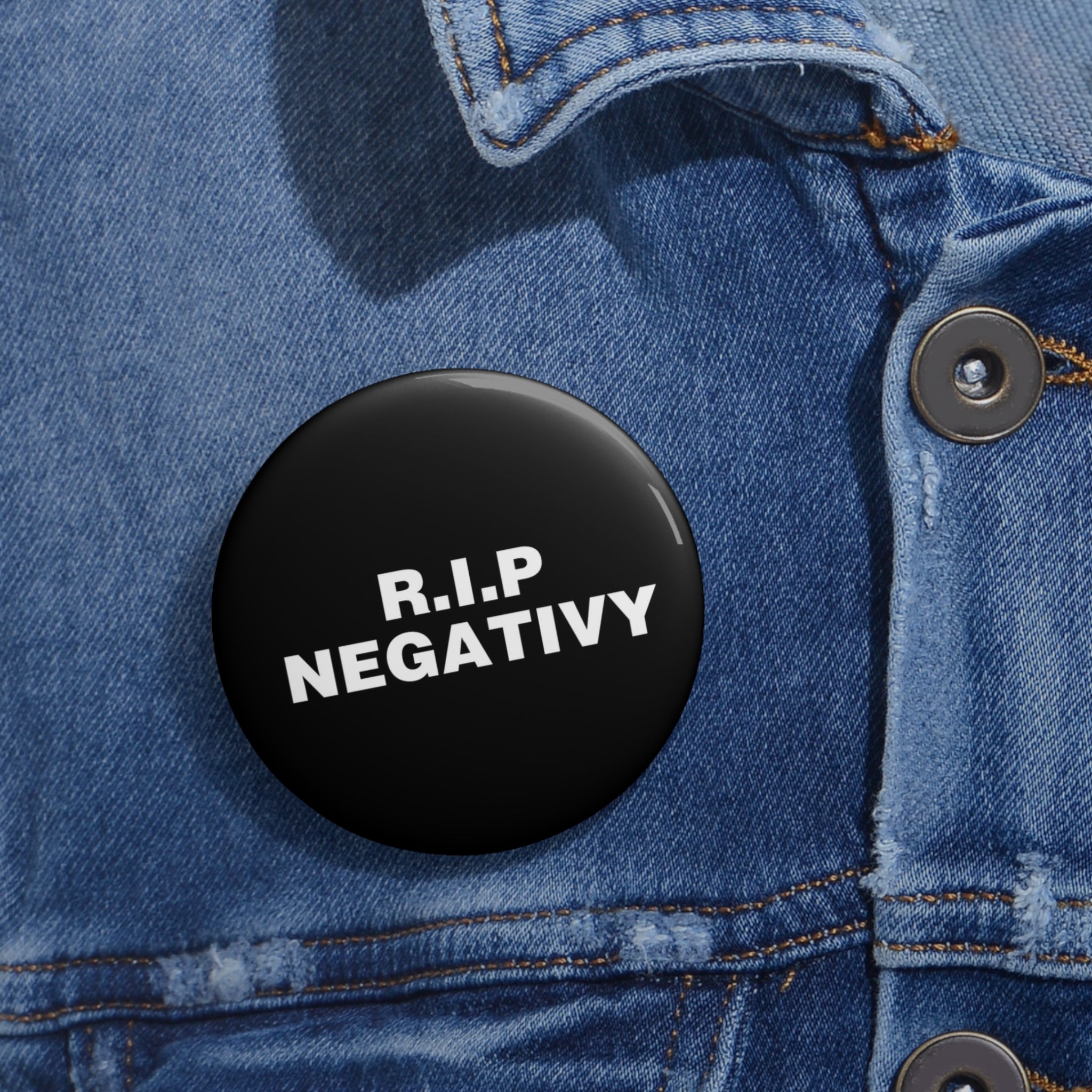 Custom R.I.P. Negativity Pin Buttons - Positive Vibes Badge