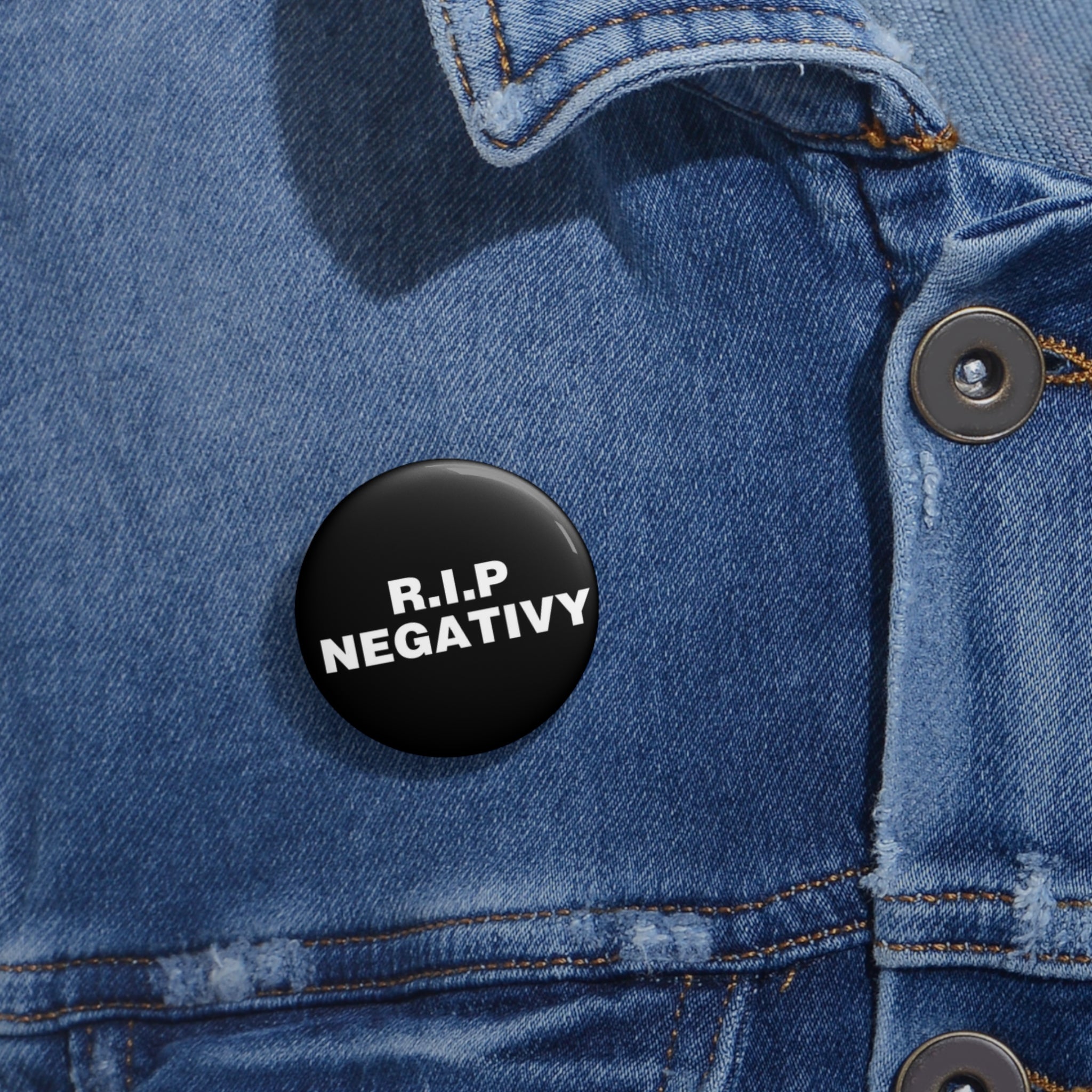 Custom R.I.P. Negativity Pin Buttons - Positive Vibes Badge